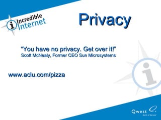 “ You have no privacy. Get over it!” Scott McNealy, Former CEO Sun Microsystems www.aclu.com/pizza Privacy 
