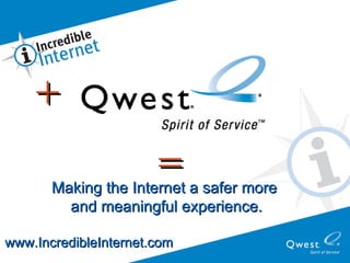 Making the Internet a safer more  and meaningful experience. www.IncredibleInternet.com + = 