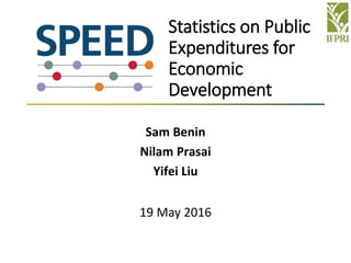 Statistics on Public
Expenditures for
Economic
Development
Sam Benin
Nilam Prasai
Yifei Liu
19 May 2016
 