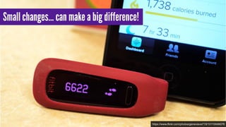 Small changes… can make a big difference!
https://www.flickr.com/photos/genevieve719/10110046076
 