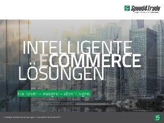 Intelligente eCommerce Lösungen | © Speed4Trade GmbH 2017
 