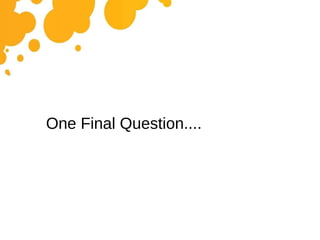 One Final Question.... 