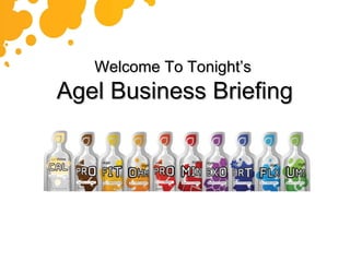 Welcome To Tonight’s   Agel Business Briefing 