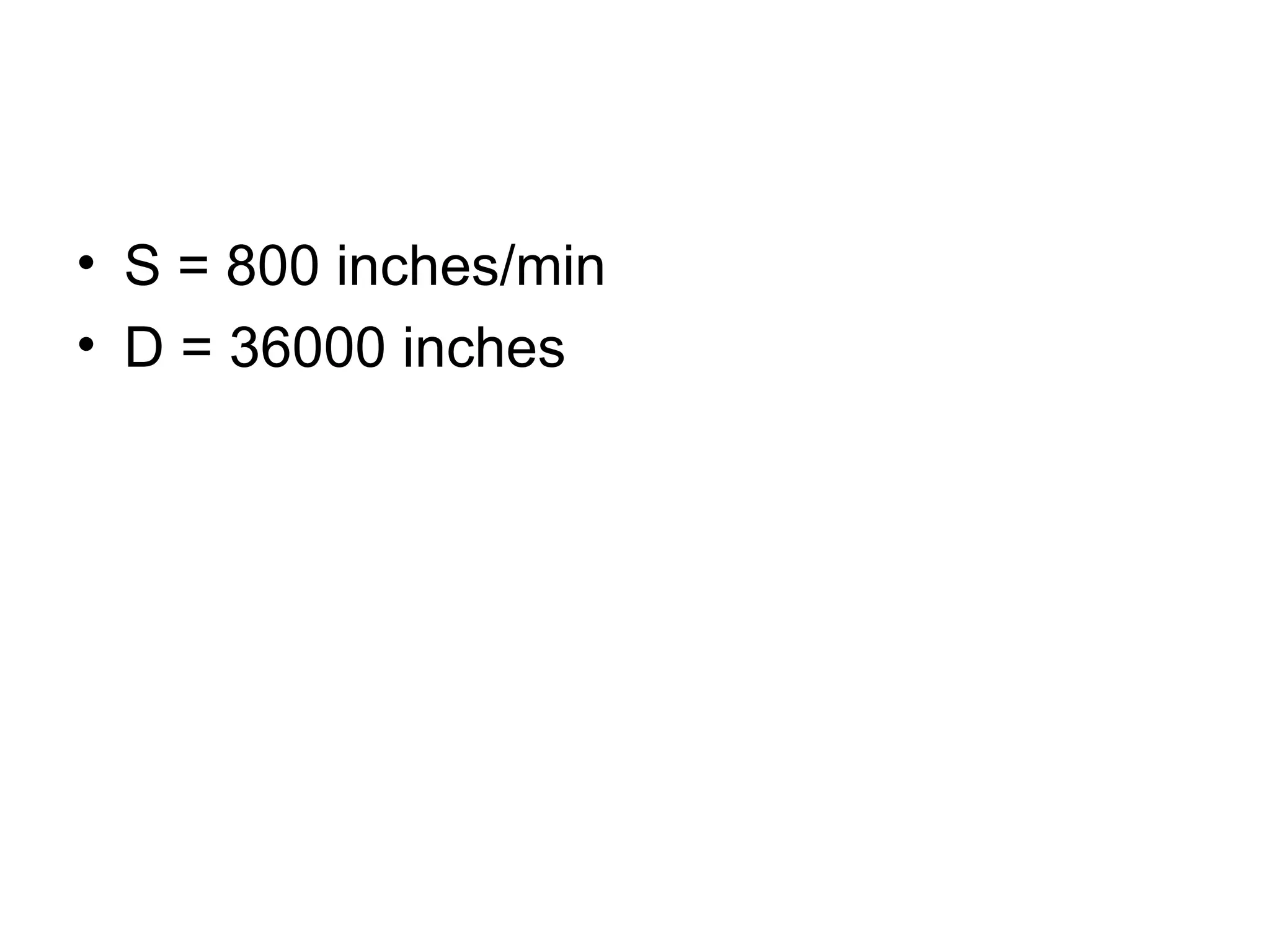 S = 800 inches/min D = 36000 inches  