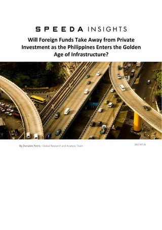 By Dunalee Peiris - Global Research and Analysis Team
2017-07-31
Will Foreign Funds Take Away from Private
Investment as the Philippines Enters the Golden
Age of Infrastructure?
 
