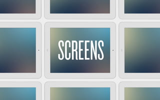SCREENS
 