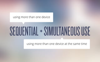 SEQUENTIAL+SIMULTANEOUSUSE
using more than one device
using more than one device at the same time
 