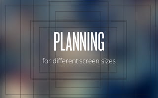 for diﬀerent screen sizes
PLANNING
 