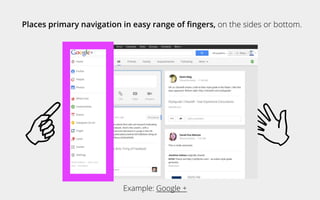 Places primary navigation in easy range of ﬁngers, on the sides or bottom.
Example: Google +
 
