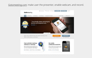 Gotomeeting.com: make user the presenter, enable webcam, and record.
 