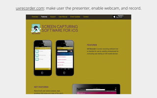 uxrecorder.com: make user the presenter, enable webcam, and record.
 