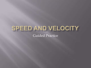 Speed and Velocity Guided Practice 