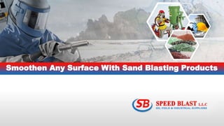 Smoothen Any Surface With Sand Blasting Products
 