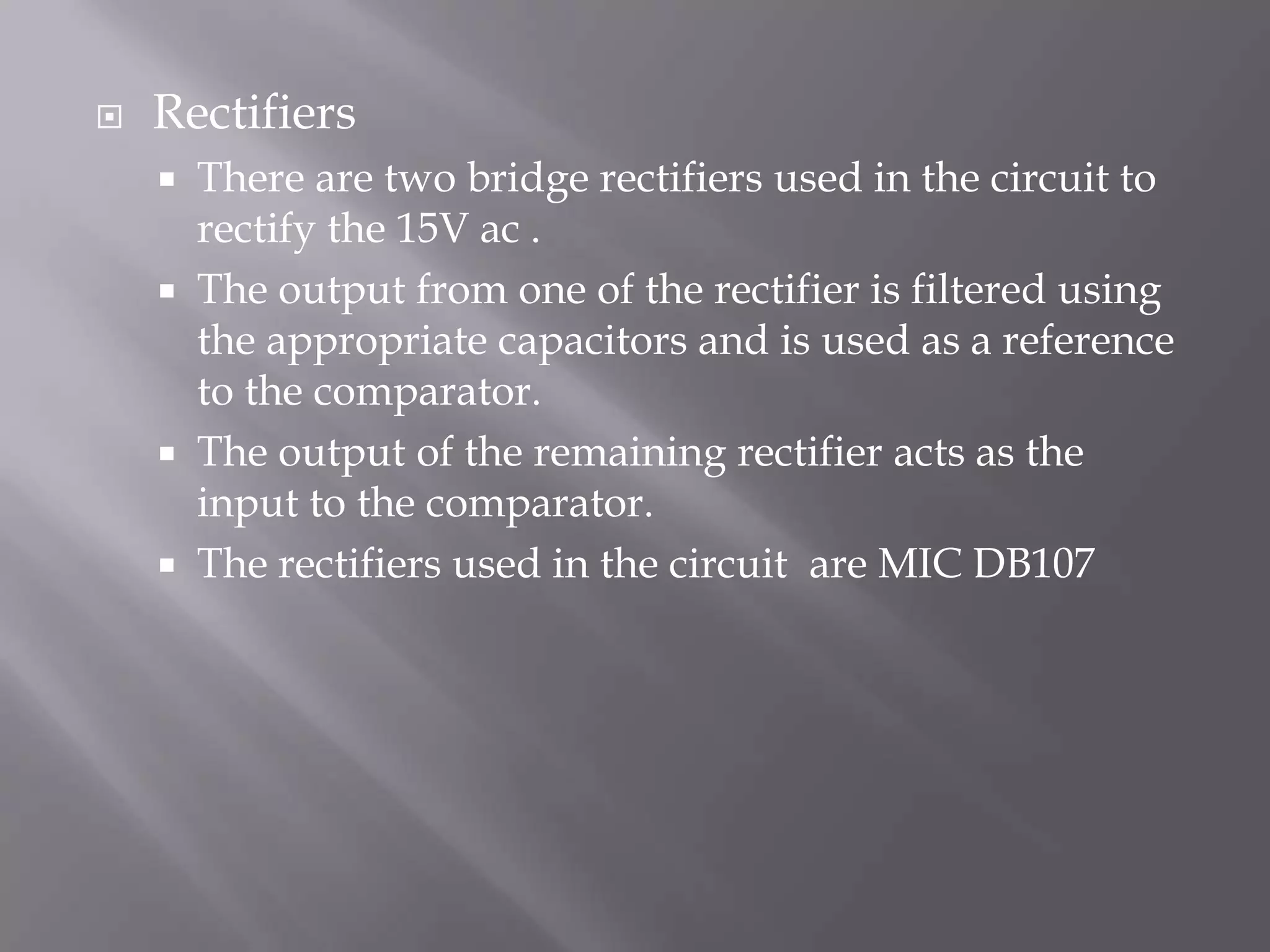 Introduction  to the circuitThe functioning of the entire circuit can be studied in five parts               1.TRANSFORMER          2.RECTIFIER          3.COMPARATOR          4.555 TIMER          5.AND GATE
