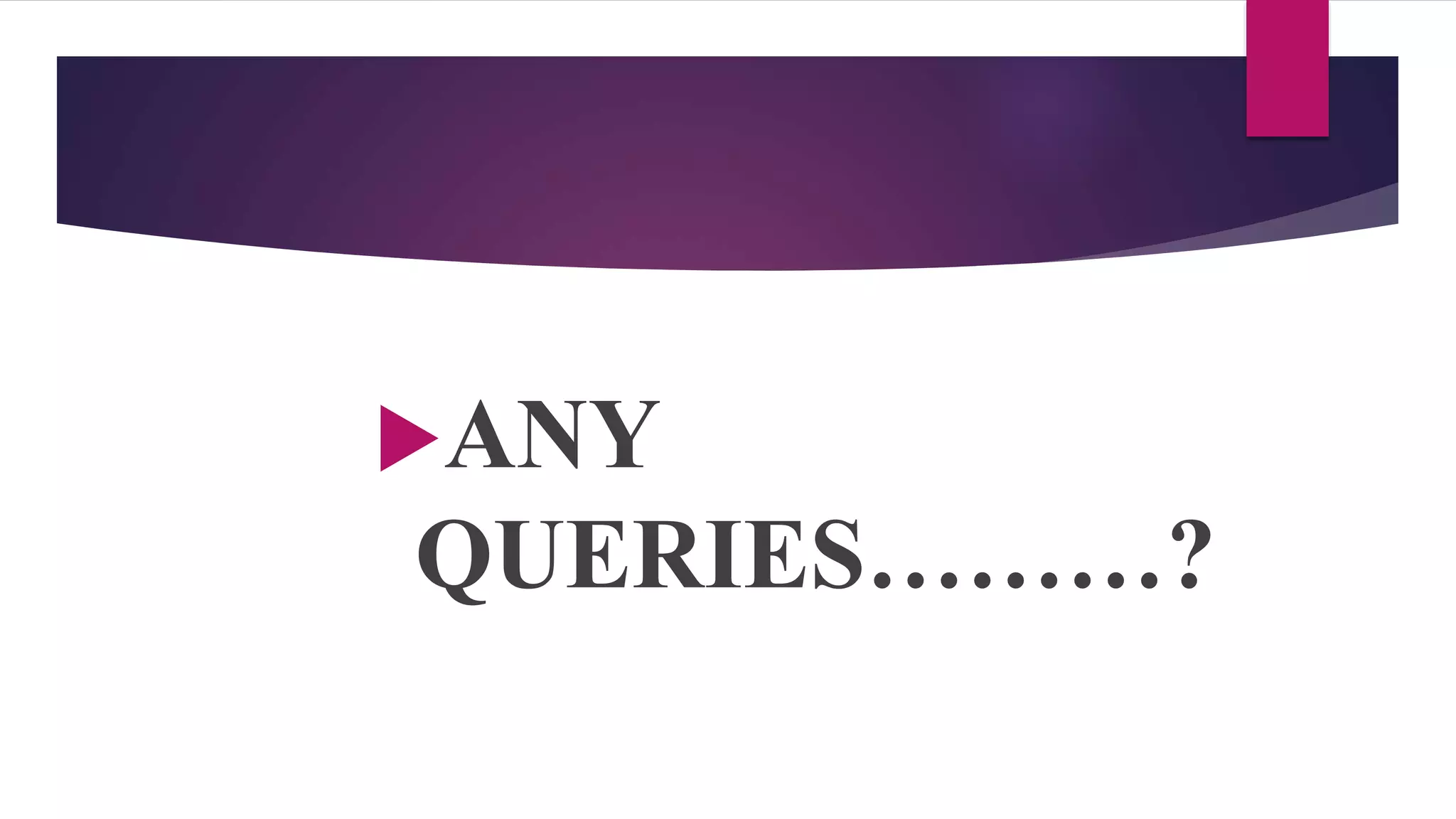 ANY
QUERIES………?