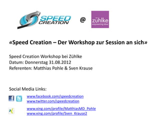 @


«Speed Creation – Der Workshop zur Session an sich»

Speed Creation Workshop bei Zühlke
Datum: Donnerstag 31.08.2012
Referenten: Matthias Pohle & Sven Krause



Social Media Links:
        www.facebook.com/speedcreation
        www.twitter.com/speedcreation
        www.xing.com/profile/MatthiasMD_Pohle
        www.xing.com/profile/Sven_Krause2
 