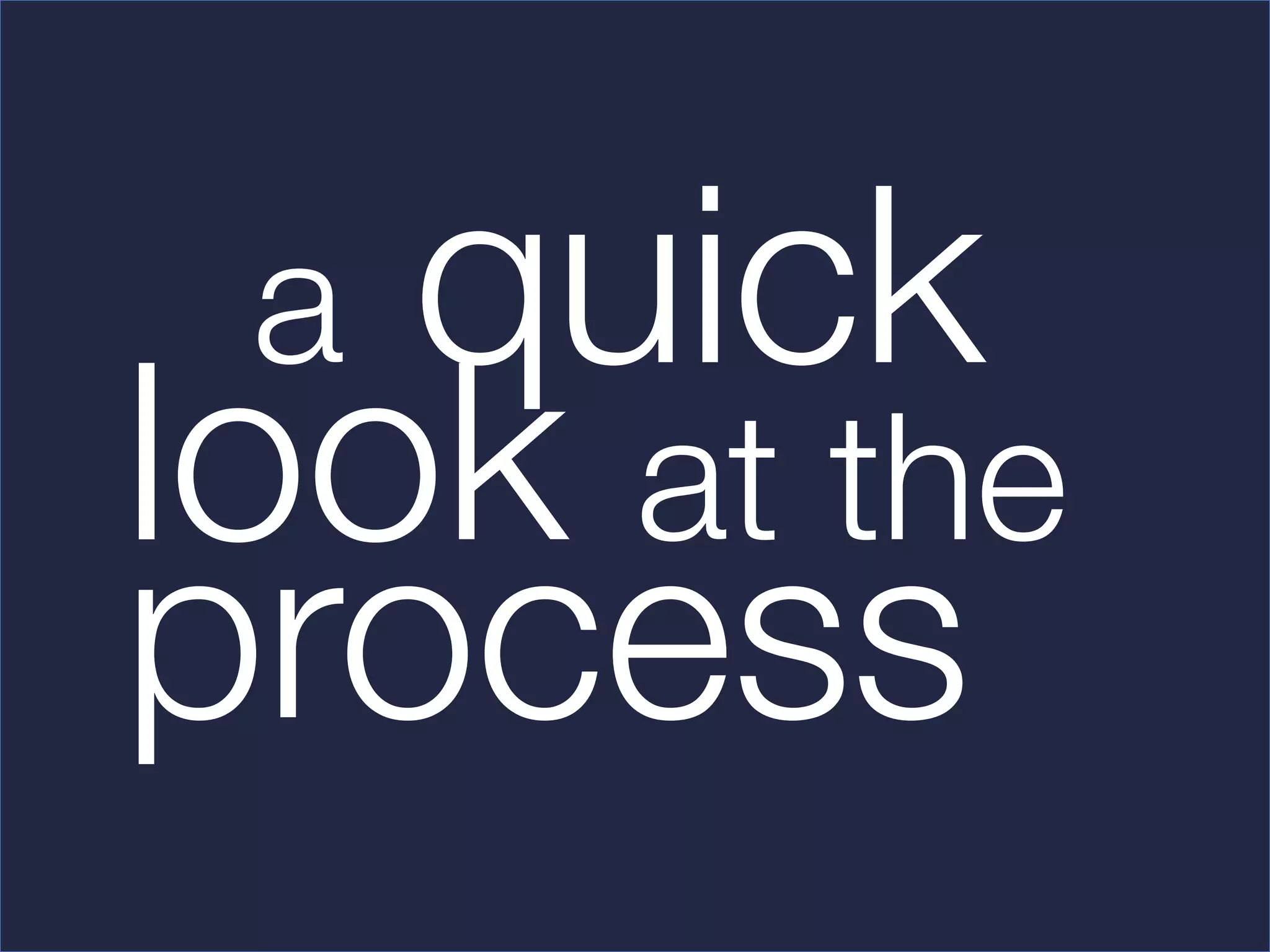 quick
    a
look at the
process  
              
 