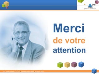 Merci
                                                           de votre
                                                           attention

En route vers le CLOUD | Speed Dating IBM | 30 Nov. 2011               23
 