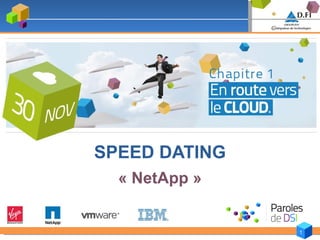 SPEED DATING   « NetApp » 