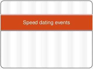 Speed dating events
 