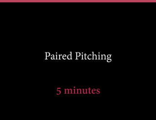 Paired Pitching
5 minutes
 