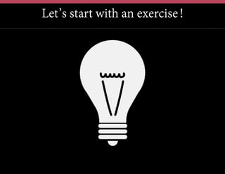 Let’s start with an exercise!
 