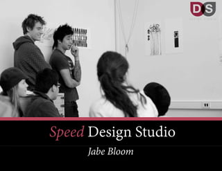 Speed Design Studio
Jabe Bloom
 