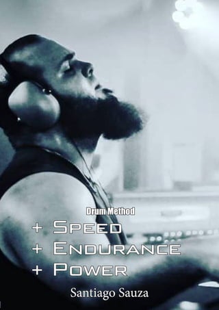 +Speed +Endurance +Power
+ Speed
+ Endurance
+ Power
Santiago Sauza
Drum Method
 