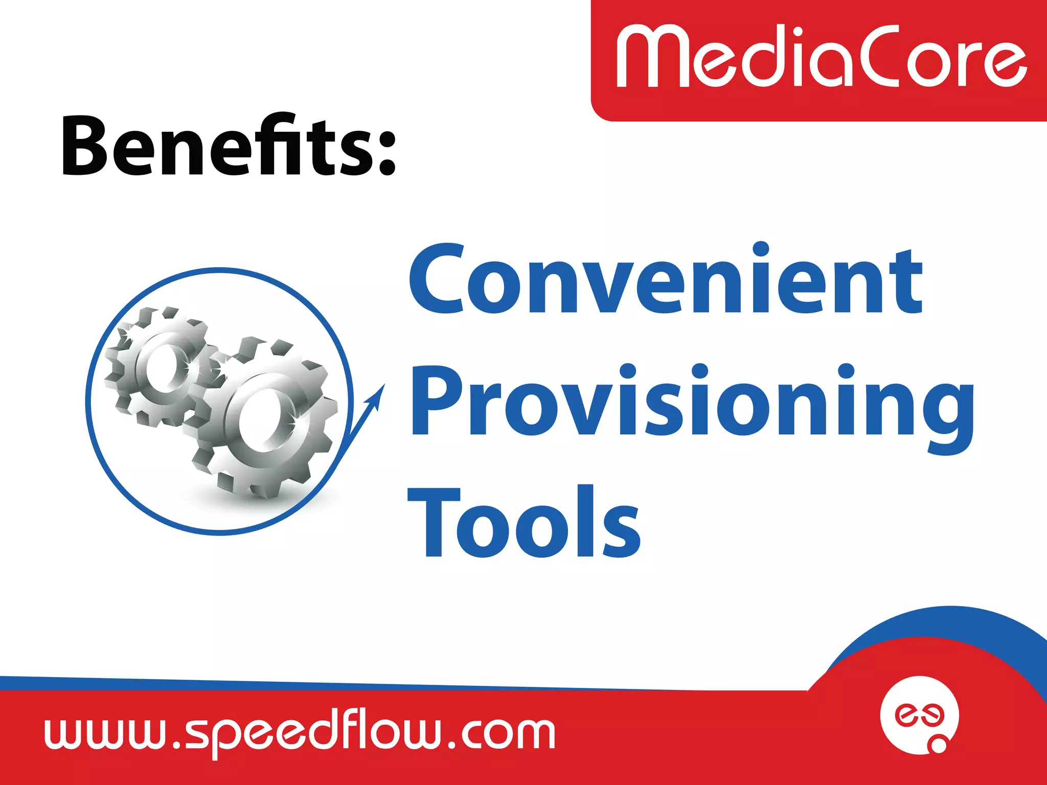 Benefits:
            Convenient
            Provisioning
            Tools
www.speedflow.com
 