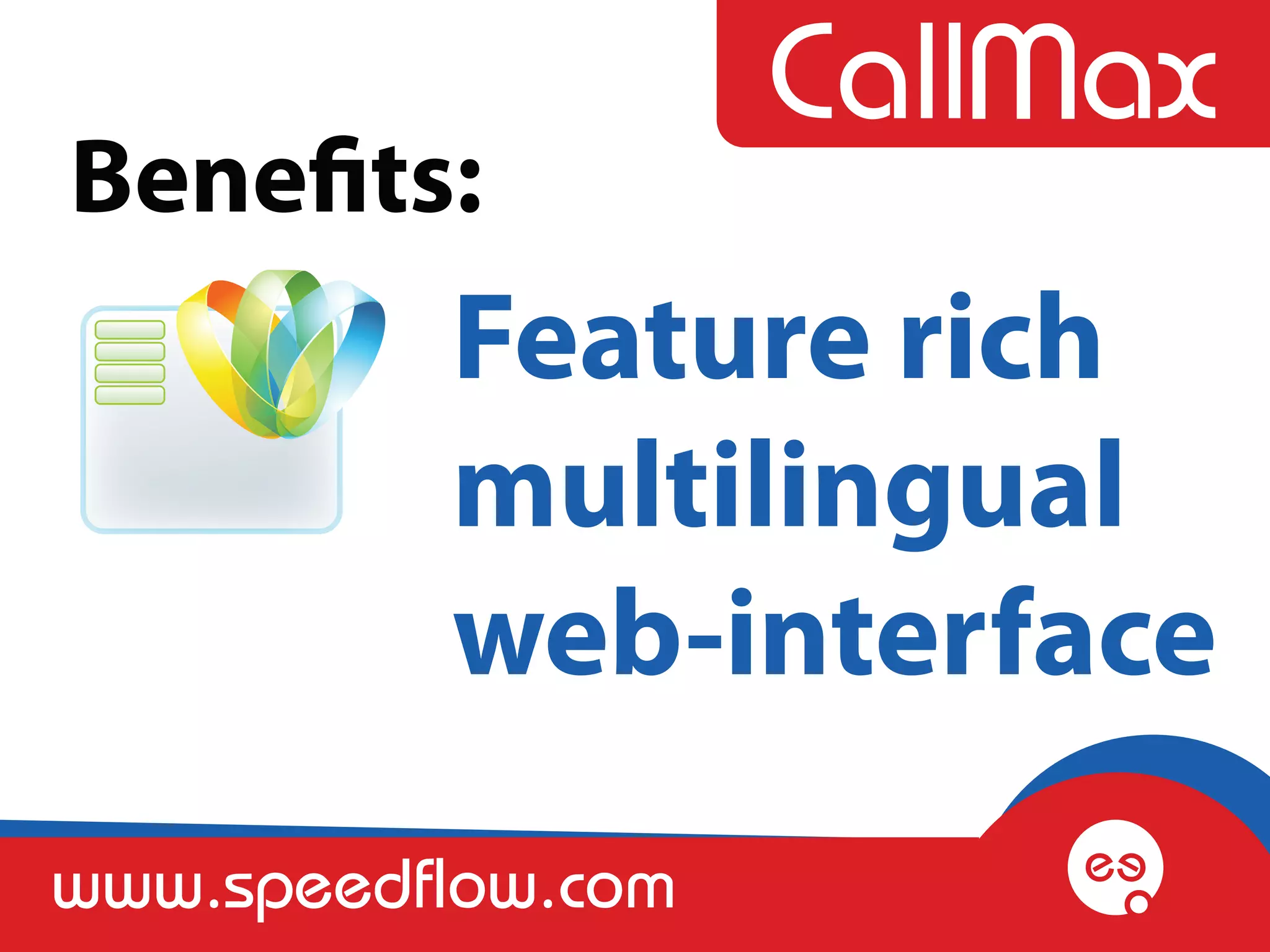 Benefits:
          Feature rich
          multilingual
          web-interface
www.speedflow.com
 