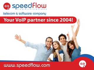 Your VoIP partner since 2004!




www.speedflow.com
 