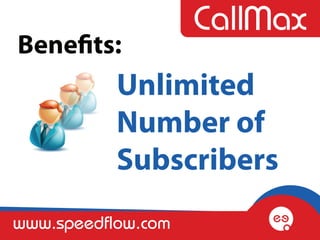 Benefits:
           Unlimited
           Number of
           Subscribers
www.speedflow.com
 
