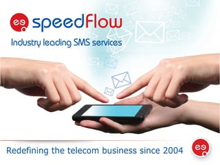 Redefining the telecom business since 2004
Industry leading SMS services
 