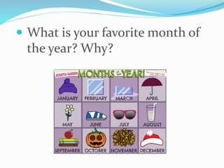  What is your favorite month of
the year? Why?
 