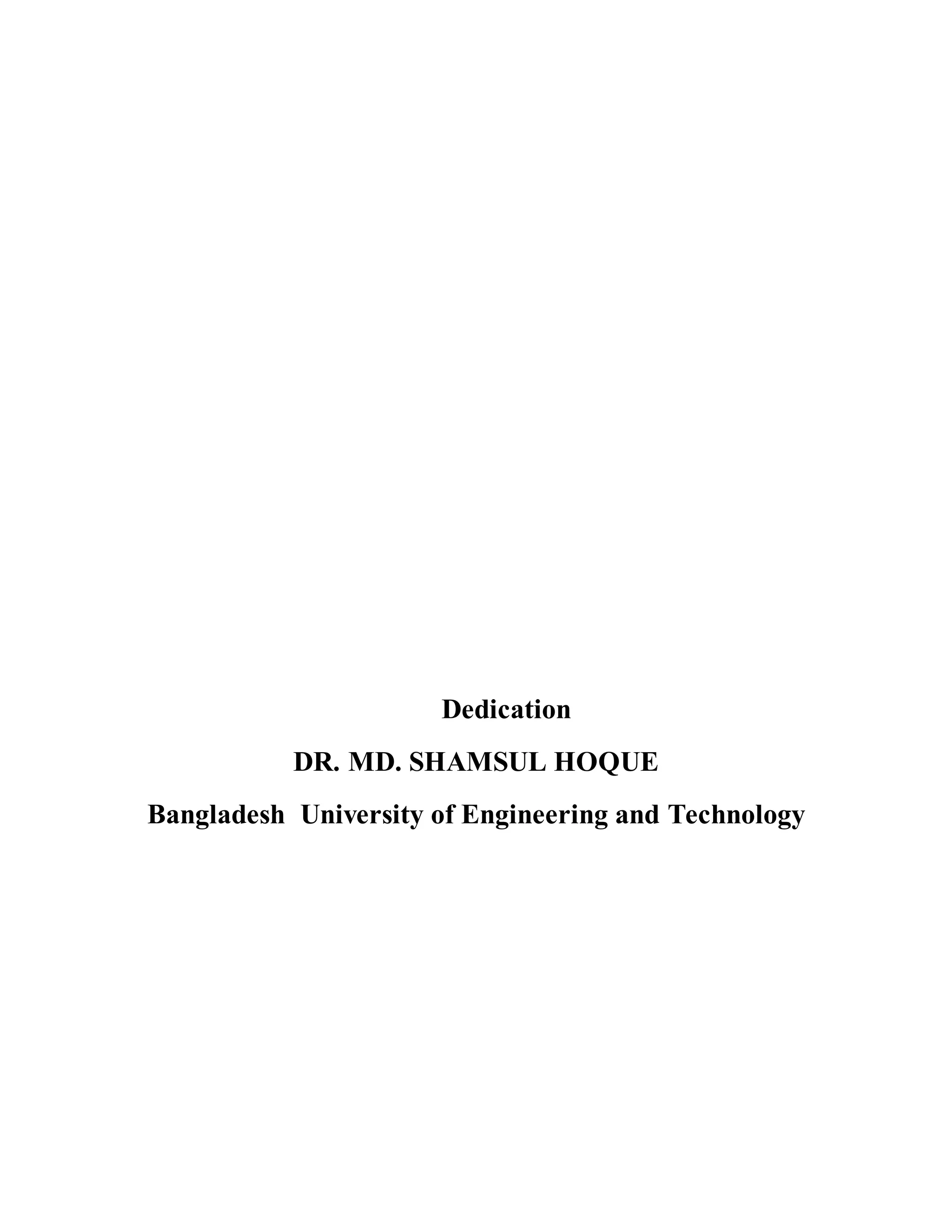 Dedication
DR. MD. SHAMSUL HOQUE
Bangladesh University of Engineering and Technology
 