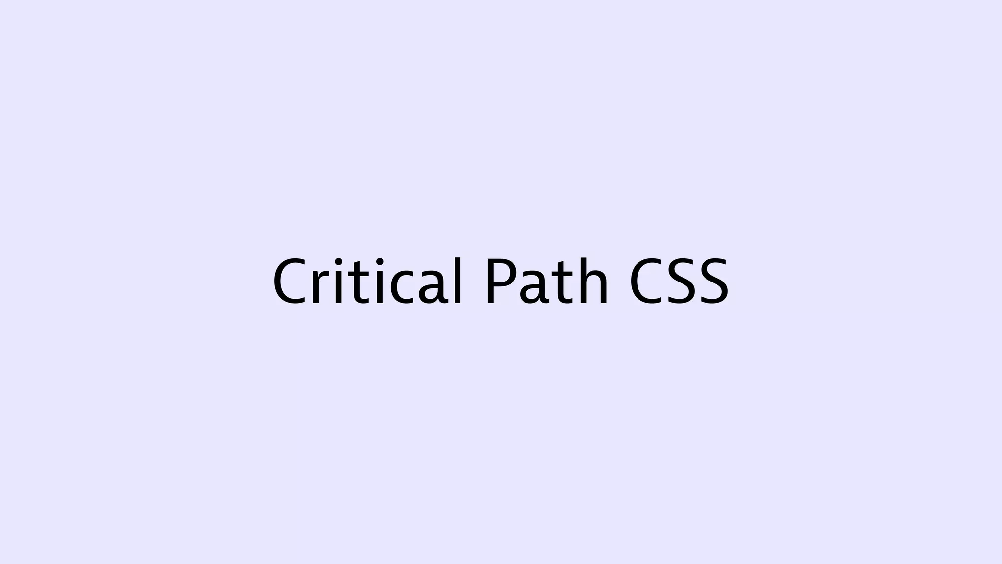 Critical Path CSS
 