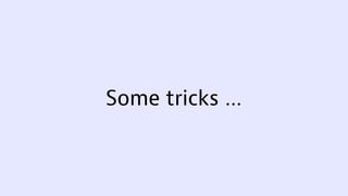 Some tricks …
 