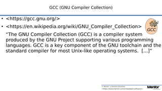 © Mentor, a Siemens Business
<https://www.mentor.com/embedded-software/>
GCC (GNU Compiler Collection)
●
<https://gcc.gnu....