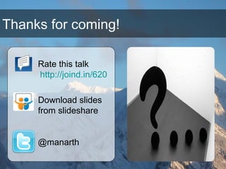 Thanks for coming!
Rate this talk
http://joind.in/620
Download slides
from slideshare
@manarth
 