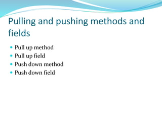 Pulling and pushing methods and
fields
 Pull up method
 Pull up field
 Push down method
 Push down field
 
