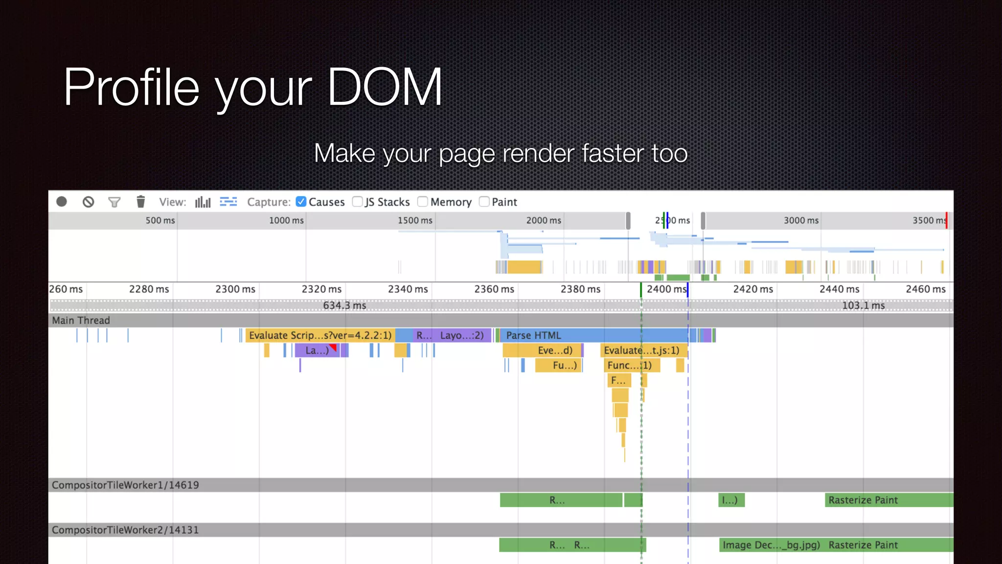 Proﬁle your DOM
Make your page render faster too
 