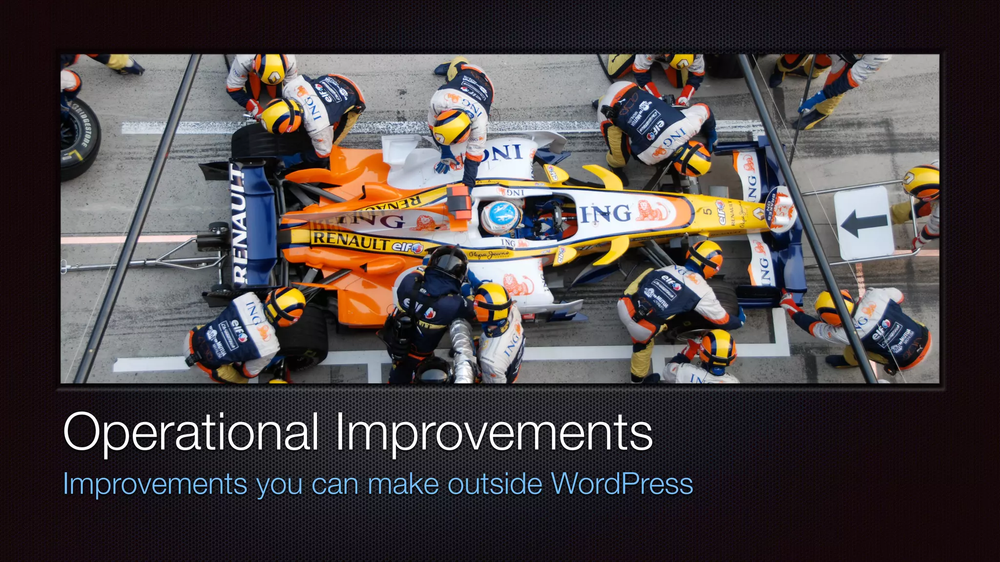 Operational Improvements
Improvements you can make outside WordPress
 