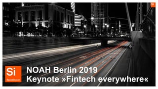 NOAH Berlin 2019
Keynote »Fintech everywhere«
 