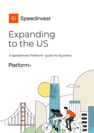 Expanding
to the US
A Speedinvest Platform+ guide for founders
 