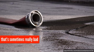 that’s sometimes really bad 
https://www.flickr.com/photos/chesh2000/4487000196 
 