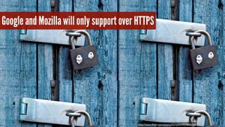 Google and Mozilla will only support over HTTPS 
http://www.flickr.com/photos/forsytht/4553656244 
 