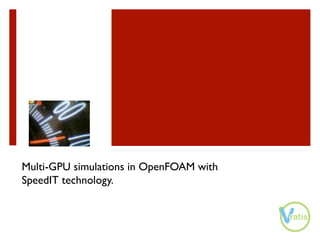Multi-GPU simulations in OpenFOAM with
SpeedIT technology.	

 