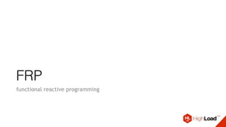 FRP
functional reactive programming
 