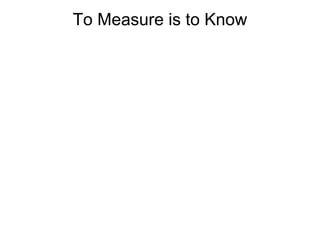 To Measure is to Know
 
