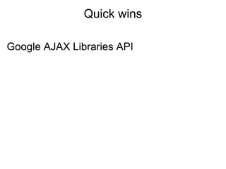 Quick wins

Google AJAX Libraries API
 